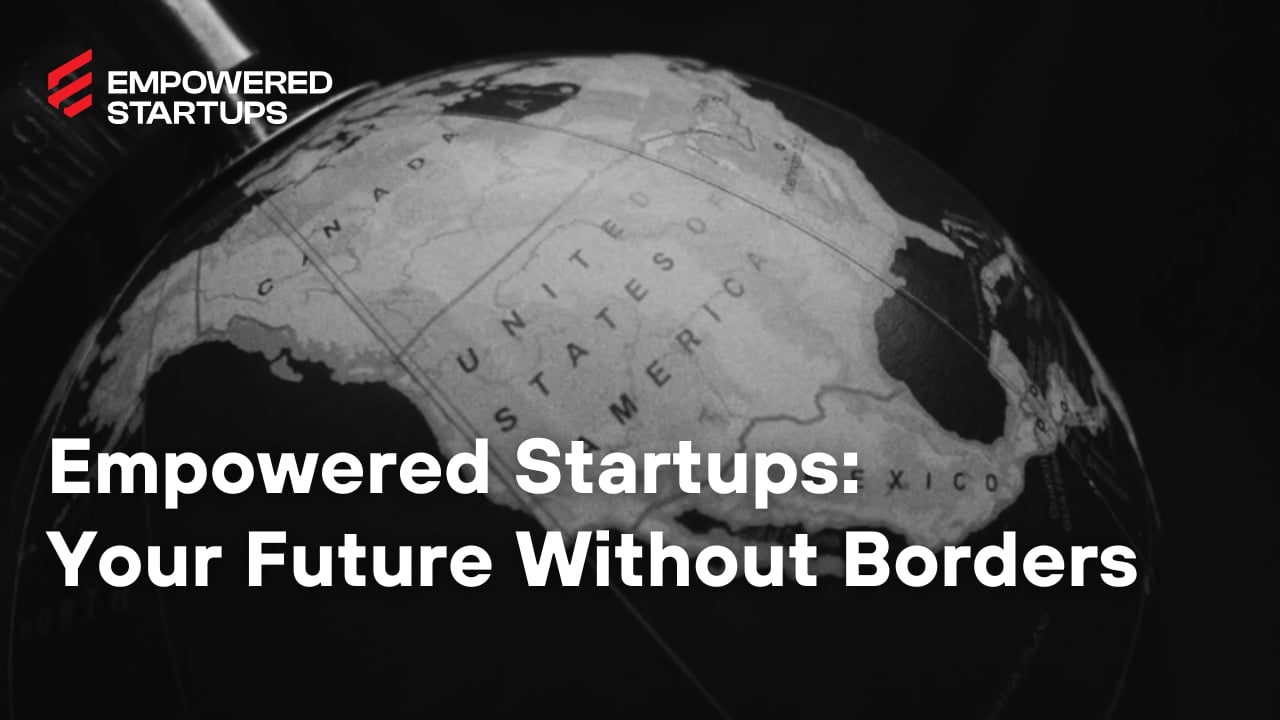 Empowered Startups: Your Future Without Borders