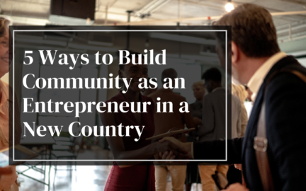5 maneiras de criar uma comunidade enquanto empreendedor num novo país